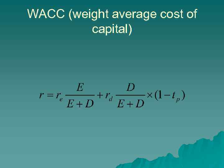 WACC (weight average cost of capital) 