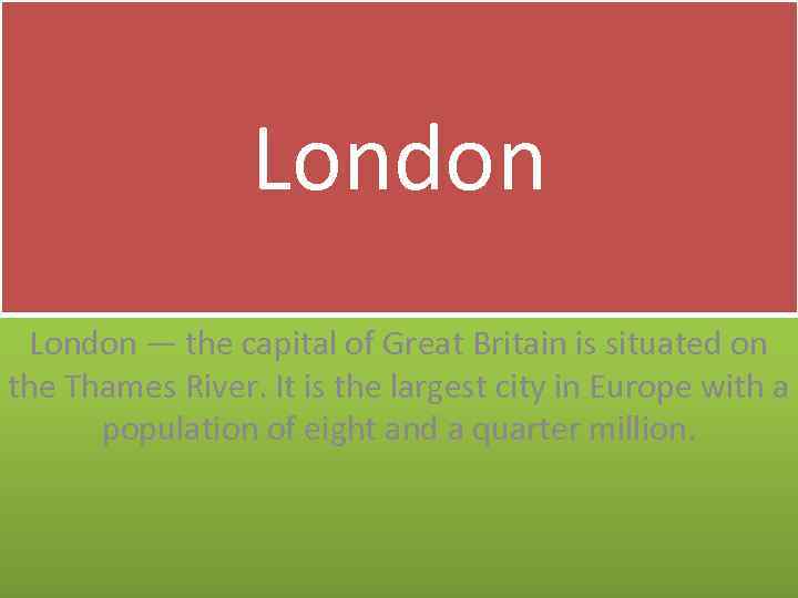 London — the capital of Great Britain is situated on the Thames River. It