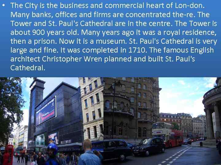  • The City is the business and commercial heart of Lon-don. Many banks,