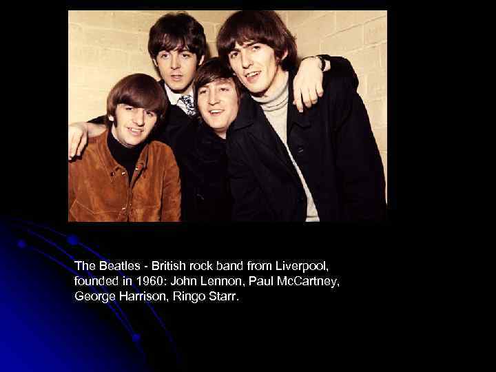 The Beatles - British rock band from Liverpool, founded in 1960: John Lennon, Paul