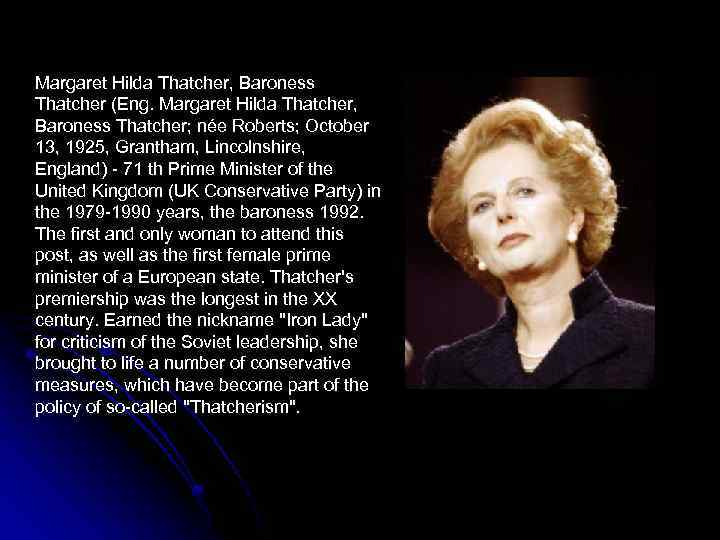 Margaret Hilda Thatcher, Baroness Thatcher (Eng. Margaret Hilda Thatcher, Baroness Thatcher; née Roberts; October