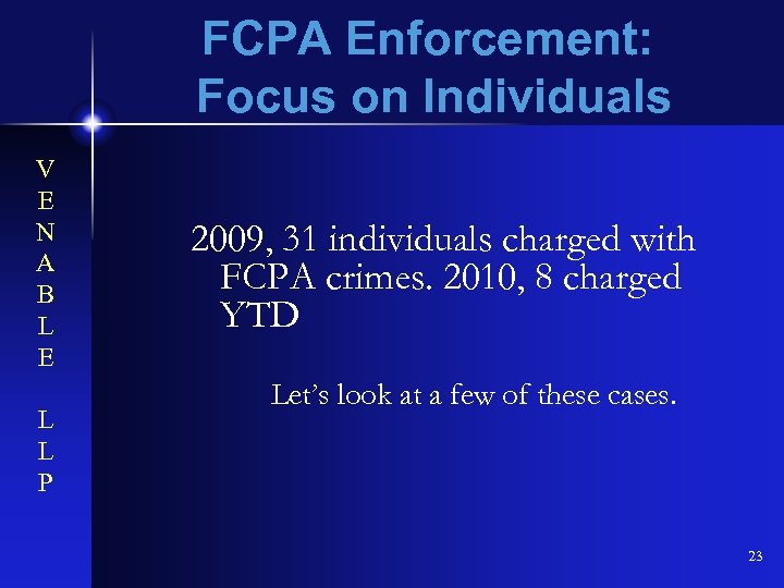 FCPA Enforcement: Focus on Individuals V E N A B L E L L