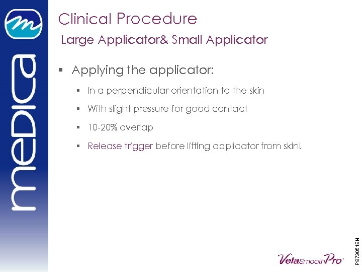 Clinical Procedure Large Applicator& Small Applicator § Applying the applicator: § In a perpendicular