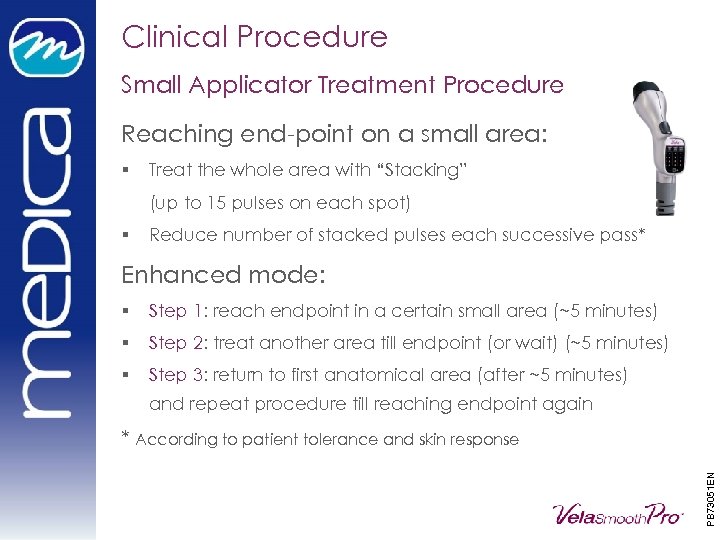 Clinical Procedure Small Applicator Treatment Procedure Reaching end-point on a small area: § Treat