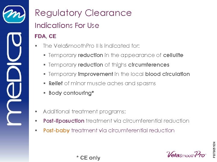 Regulatory Clearance Indications For Use FDA, CE § The Vela. Smooth. Pro II is