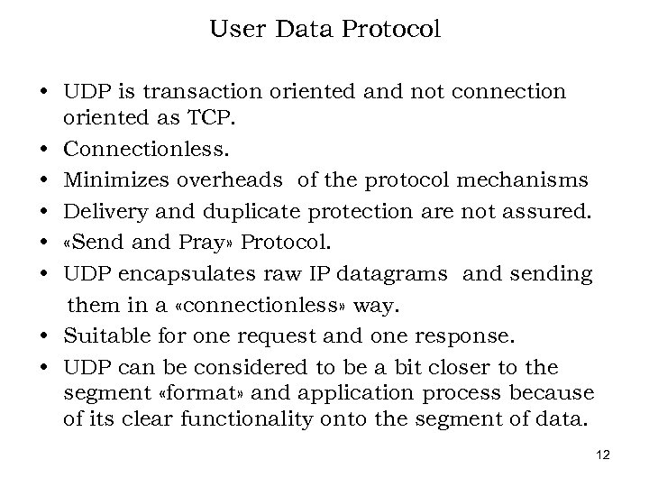 User Data Protocol • UDP is transaction oriented and not connection oriented as TCP.