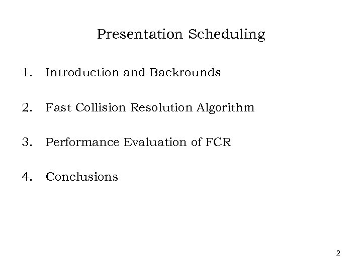 Presentation Scheduling 1. Introduction and Backrounds 2. Fast Collision Resolution Algorithm 3. Performance Evaluation