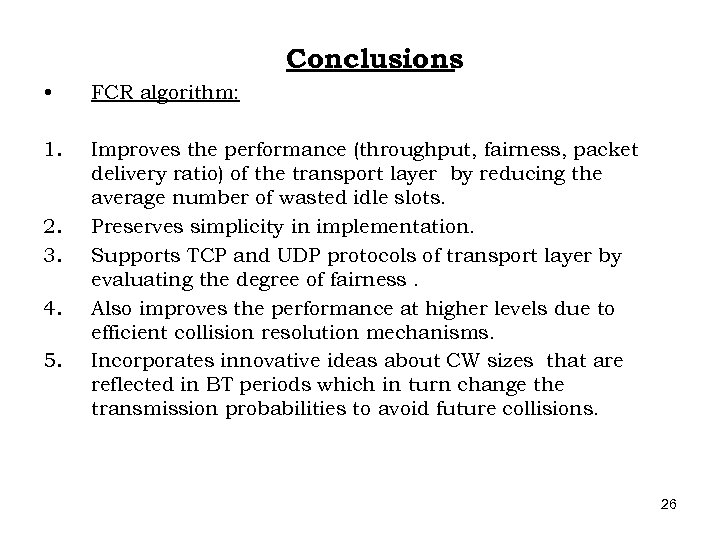 Conclusions • FCR algorithm: 1. Improves the performance (throughput, fairness, packet delivery ratio) of