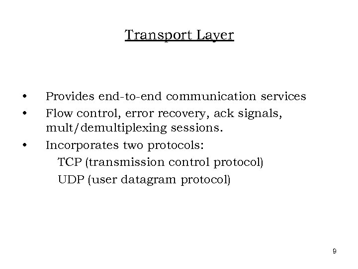 Transport Layer • • • Provides end-to-end communication services Flow control, error recovery, ack
