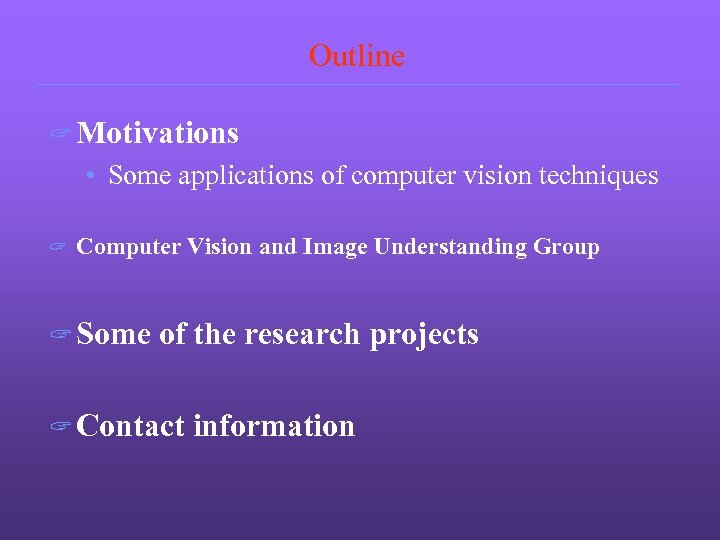 Outline ? Motivations • Some applications of computer vision techniques ? Computer Vision and