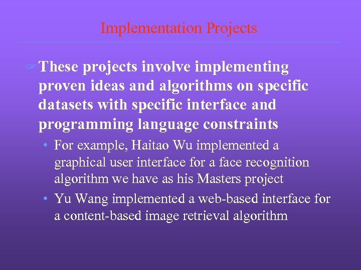 Implementation Projects ? These projects involve implementing proven ideas and algorithms on specific datasets