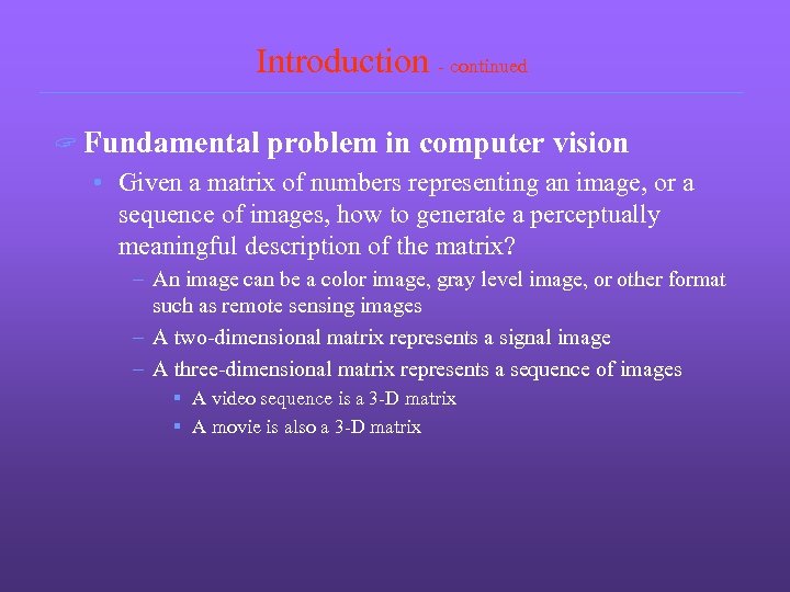 Introduction - continued ? Fundamental problem in computer vision • Given a matrix of