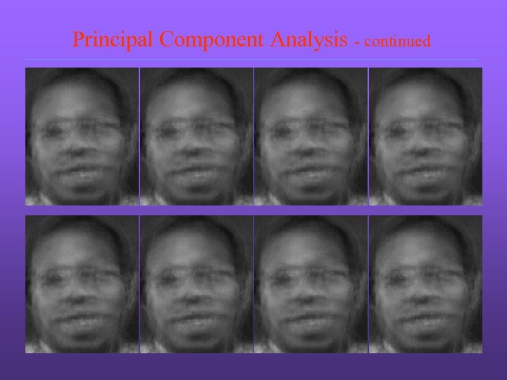 Principal Component Analysis - continued 
