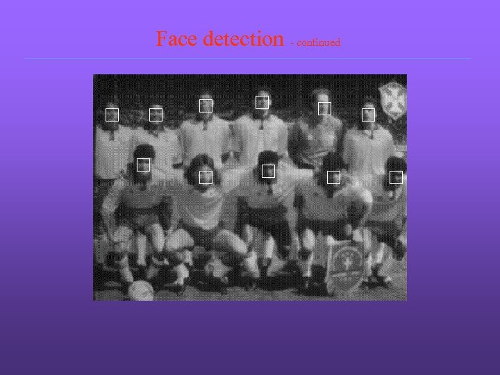 Face detection - continued 