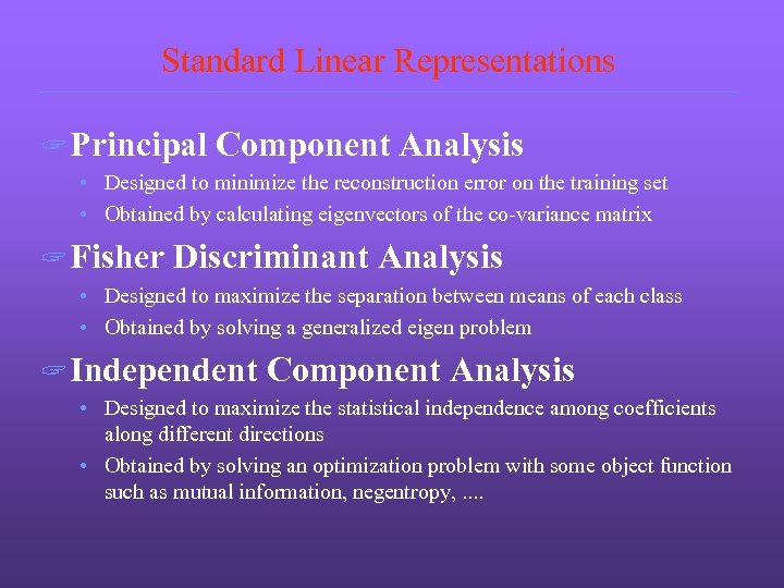 Standard Linear Representations ? Principal Component Analysis • Designed to minimize the reconstruction error