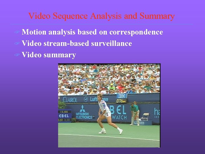 Video Sequence Analysis and Summary ? Motion analysis based on correspondence ? Video stream-based