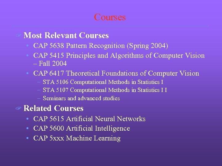 Courses ? Most Relevant Courses • CAP 5638 Pattern Recognition (Spring 2004) • CAP