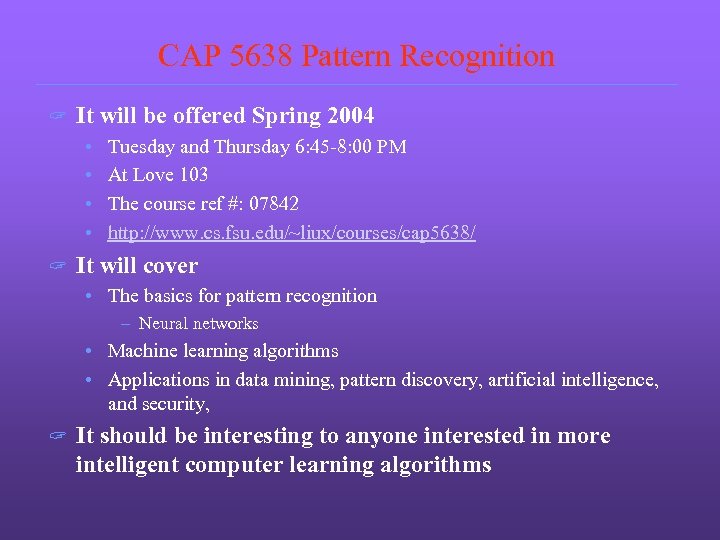 CAP 5638 Pattern Recognition ? It will be offered Spring 2004 • • ?