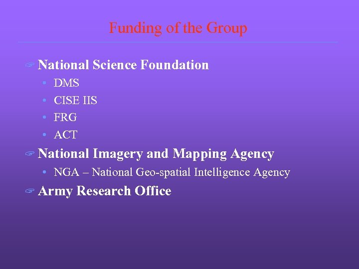 Funding of the Group ? National • • Science Foundation DMS CISE IIS FRG
