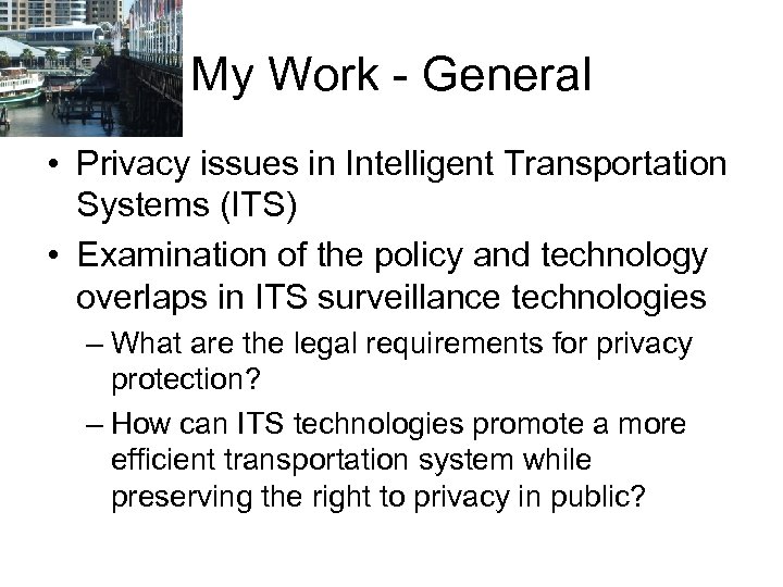 My Work - General • Privacy issues in Intelligent Transportation Systems (ITS) • Examination