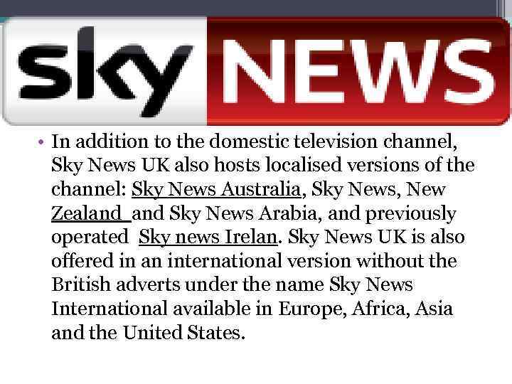  • In addition to the domestic television channel, Sky News UK also hosts