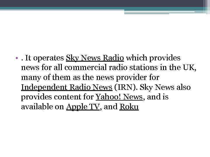  • . It operates Sky News Radio which provides news for all commercial