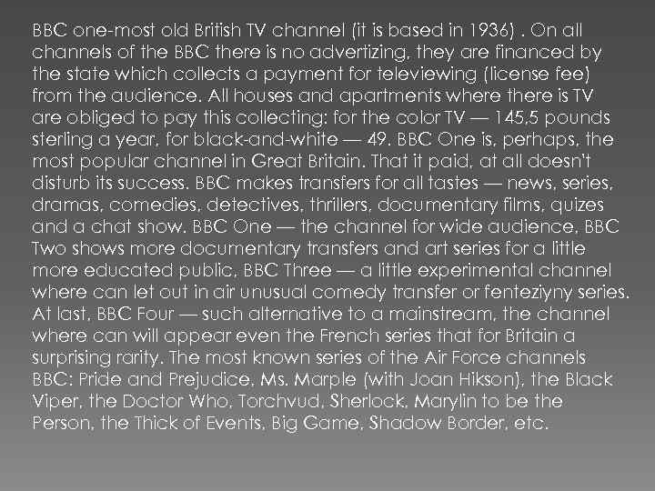 BBC one-most old British TV channel (it is based in 1936). On all channels