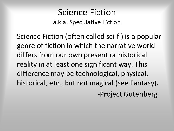 Science Fiction a. k. a. Speculative Fiction Science Fiction (often called sci-fi) is a