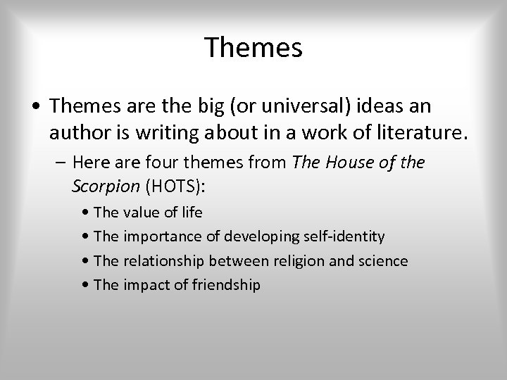 Themes • Themes are the big (or universal) ideas an author is writing about