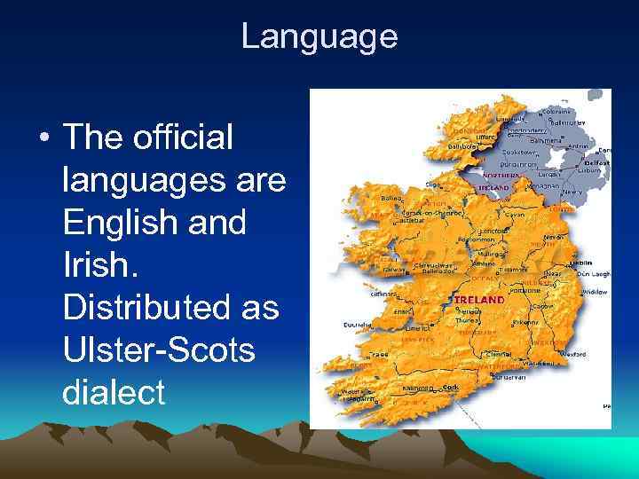 Language • The official languages are English and Irish. Distributed as Ulster-Scots dialect 