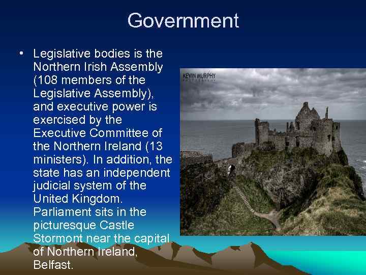 Government • Legislative bodies is the Northern Irish Assembly (108 members of the Legislative