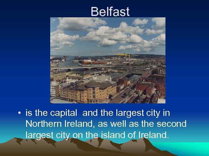  Belfast • is the capital and the largest city in Northern Ireland, as