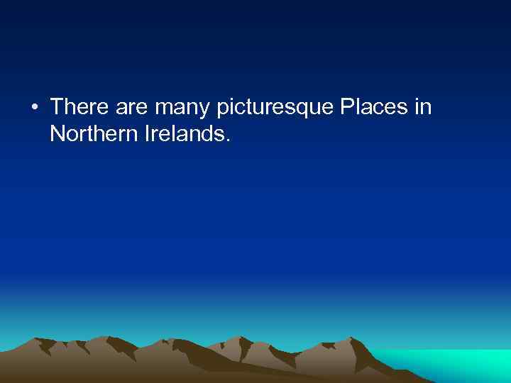  • There are many picturesque Places in Northern Irelands. 