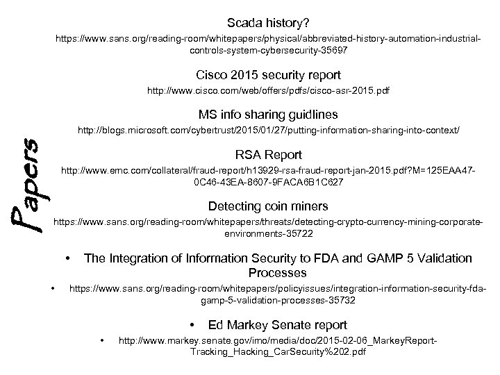 Scada history? https: //www. sans. org/reading-room/whitepapers/physical/abbreviated-history-automation-industrialcontrols-system-cybersecurity-35697 Cisco 2015 security report http: //www. cisco. com/web/offers/pdfs/cisco-asr-2015.