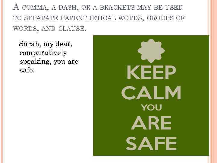 A COMMA, A DASH, OR A BRACKETS MAY BE USED TO SEPARATE PARENTHETICAL WORDS,