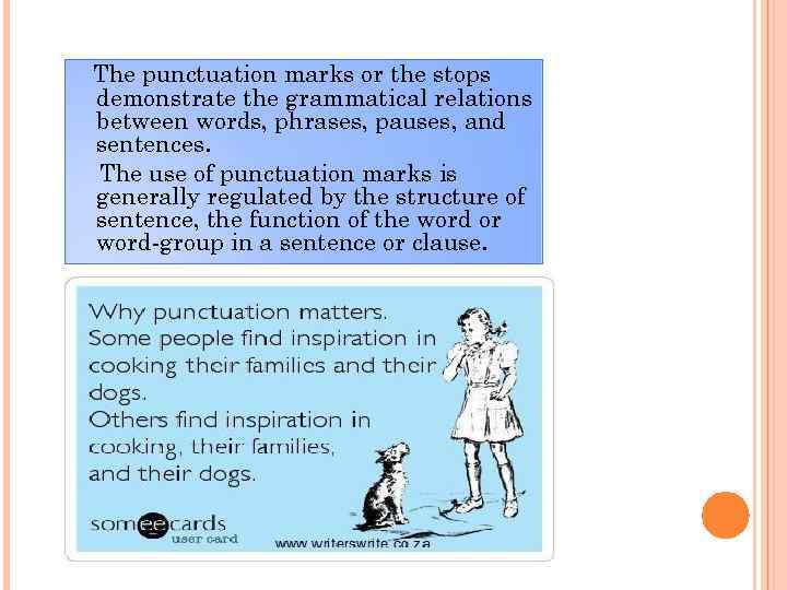 The punctuation marks or the stops demonstrate the grammatical relations between words, phrases, pauses,