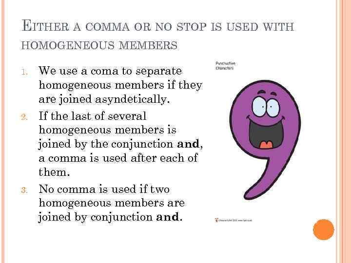 EITHER A COMMA OR NO STOP IS USED WITH HOMOGENEOUS MEMBERS 1. 2. 3.