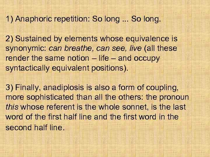 1) Anaphoric repetition: So long. . . So long. 2) Sustained by elements whose