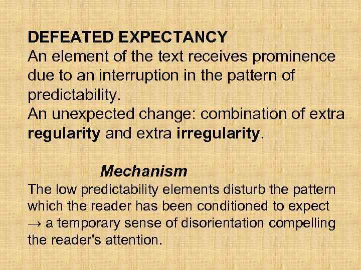 DEFEATED EXPECTANCY An element of the text receives prominence due to an interruption in