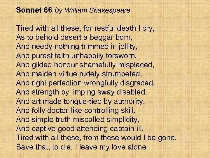 Sonnet 66 by William Shakespeare Tired with all these, for restful death I cry,