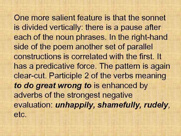 One more salient feature is that the sonnet is divided vertically: there is a