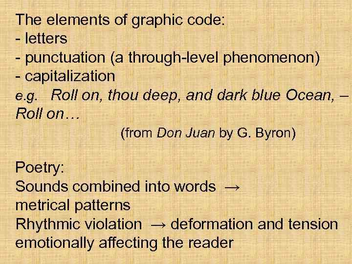 The elements of graphic code: - letters - punctuation (a through-level phenomenon) - capitalization