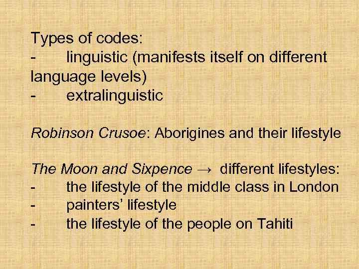 Types of codes: linguistic (manifests itself on different language levels) extralinguistic Robinson Crusoe: Aborigines