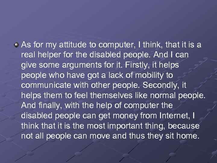 As for my attitude to computer, I think, that it is a real helper