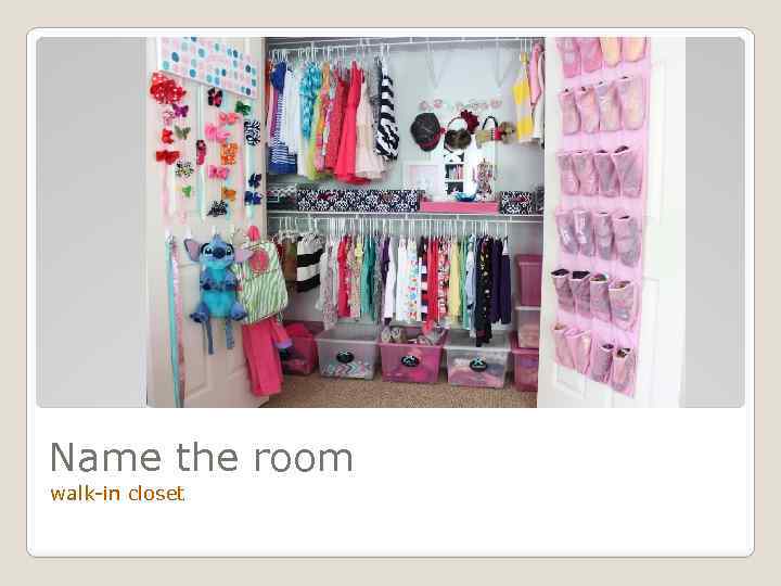 Name the room walk-in closet 