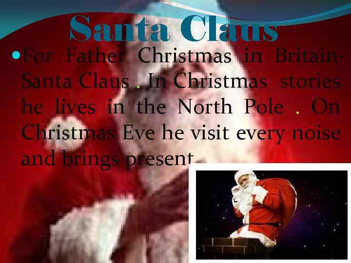 Santa Claus For Father Christmas in Britain. Santa Claus. In Christmas stories he lives