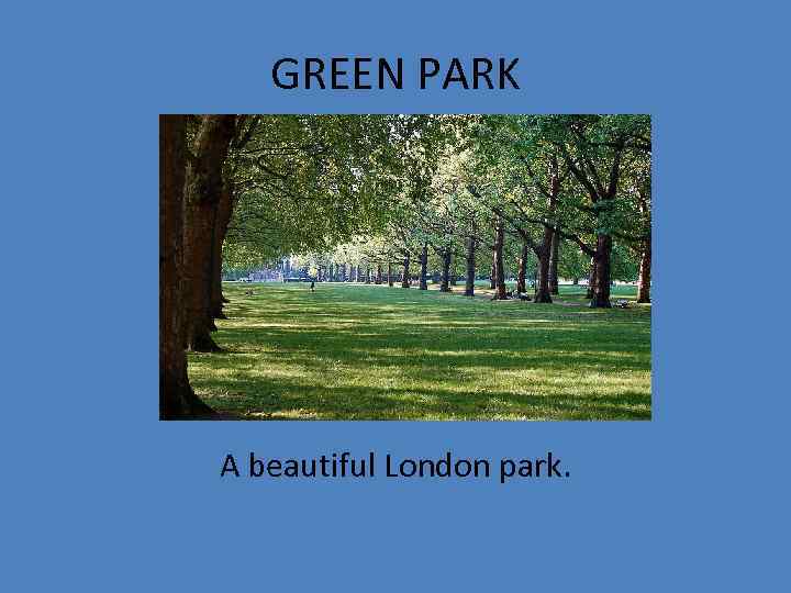 GREEN PARK A beautiful London park. 