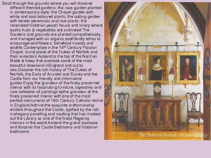 Stroll through the grounds where you will discover different themed gardens; the rose garden