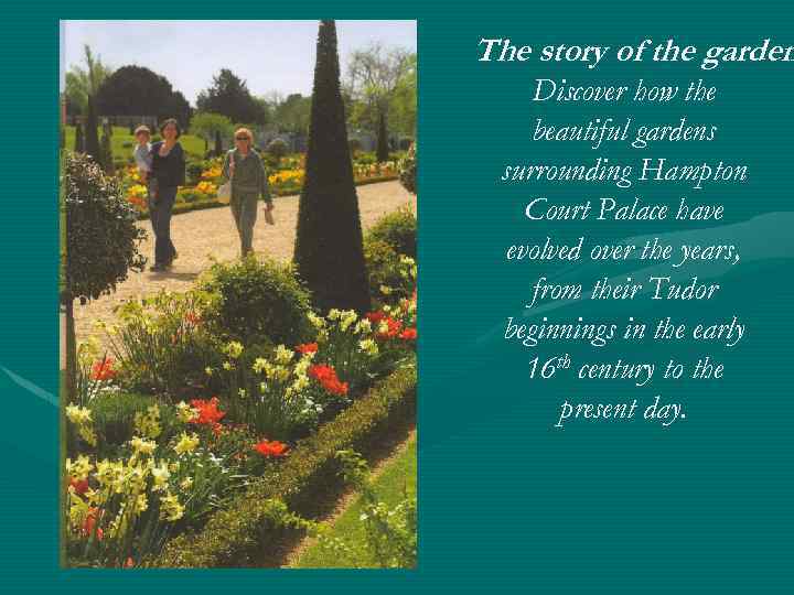 The story of the garden Discover how the beautiful gardens surrounding Hampton Court Palace