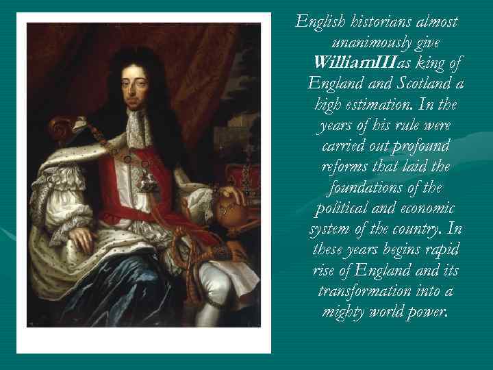 English historians almost unanimously give William. III as king of England Scotland a high